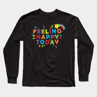 Feeling Happy Today Long Sleeve T-Shirt